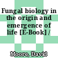 Fungal biology in the origin and emergence of life [E-Book] /