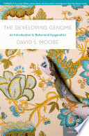 The developing genome : an introduction to behavioral epigenetics [E-Book] /