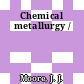 Chemical metallurgy /