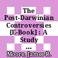 The Post-Darwinian Controversies [E-Book] : A Study of the Protestant Struggle to Come to Terms with Darwin in Great Britain and America, 1870-1900 /