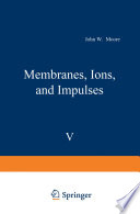Membranes, Ions, and Impulses [E-Book] /