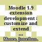 Moodle 1.9 extension development : customize and extend Moodle by using its robust plugin systems [E-Book] /