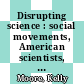 Disrupting science : social movements, American scientists, and the politics of the military, 1945-1975 [E-Book] /