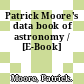 Patrick Moore's data book of astronomy / [E-Book]