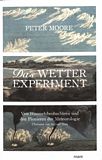 Das Wetter-Experiment : von Himmelsbeobachtern und den Pionieren der Meteorologie /