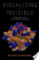 Visualizing the invisible : imaging techniques for the structural biologist [E-Book] /