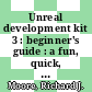 Unreal development kit 3 : beginner's guide : a fun, quick, step-by-step buide to level design and creating your own game world [E-Book] /