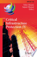 Critical Infrastructure Protection IV [E-Book] : Fourth Annual IFIP WG 11.10 International Conference on Critical Infrastructure Protection, ICCIP 2010, Washington, DC, USA, March 15-17, 2010, Revised Selected Papers /