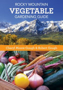 Rocky mountain vegetable gardening guide [E-Book] /