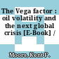 The Vega factor : oil volatility and the next global crisis [E-Book] /