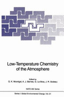 Low temperature chemistry of the atmosphere : NATO advanced study institute on low temperature chemistry of the atmosphere, proceedings : Maratea, 29.08.93-11.09.93 /