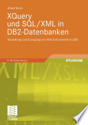 XQuery und SQL/XML in DB2-Datenbanken [E-Book] : Verwaltung und Erzeugung von XML-Dokumenten in DB2 /