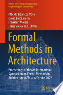 Formal Methods in Architecture [E-Book] : Proceedings of the 6th International Symposium on Formal Methods in Architecture (6FMA), A Coruña 2022 /