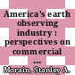 America's earth observing industry : perspectives on commercial remote sensing /