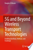 5G and Beyond Wireless Transport Technologies [E-Book] : Enabling Backhaul, Midhaul, and Fronthaul /
