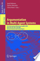 Argumentation in Multi-Agent Systems (vol. # 3366) [E-Book] / First International Workshop, ArgMAS 2004, New York, NY, USA, July 19, 2004, Revised Selected and Invited Papers