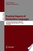 Practical Aspects of Declarative Languages [E-Book] : 23rd International Symposium, PADL 2021, Copenhagen, Denmark, January 18-19, 2021, Proceedings /