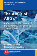 The ABC's of ABG's : a cyclopedic dictionary of the testing terms used in critical care [E-Book] /