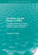 Oil prices and the future of OPEC : the political economy of tension and stability in the Organization of Petroleum Exporting Countries [E-Book] /