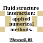Fluid structure interaction: applied numerical methods.