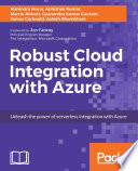 Robust cloud integration with Azure : unleash the power of serverless integration with Azure [E-Book] /