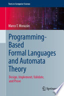 Programming-Based Formal Languages and Automata Theory [E-Book] : Design, Implement, Validate, and Prove /