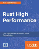 Rust high performance : learn to skyrocket the performance of your Rust applications [E-Book] /