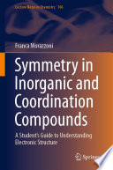Symmetry in Inorganic and Coordination Compounds [E-Book] : A Student's Guide to Understanding Electronic Structure /