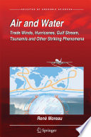 Air and Water [E-Book] : Trade Winds, Hurricanes, Gulf Stream, Tsunamis and Other Striking Phenomena /
