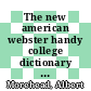 The new american webster handy college dictionary : includes abbreviations, geographical names, foreign words and phrases.