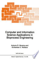 Computer and information science applications in bioprocess engineering : NATO Advanced Study Institute on use of computer and informatic systems in bioprocess engineering: proceedings : Ofir, 18.05.92-29.05.92.