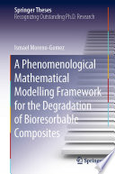 A Phenomenological Mathematical Modelling Framework for the Degradation of Bioresorbable Composites [E-Book] /
