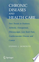 Chronic Diseases and Health Care [E-Book] : New Trends in Diabetes, Arthritis, Osteoporosis, Fibromyalgia, Low Back Pain, Cardiovascular Disease, and Cancer /