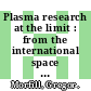 Plasma research at the limit : from the international space station to applications on earth [E-Book] /