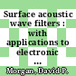 Surface acoustic wave filters : with applications to electronic communications and signal processing [E-Book] /