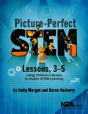 Picture-perfect STEM lessons, 3-5 : using children's books to inspire STEM learning [E-Book] /