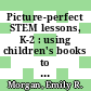 Picture-perfect STEM lessons, K-2 : using children's books to inspire STEM learning [E-Book] /