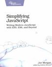 Simplifying JavaScript : writing modern JavaScript with ES5, ES6, and beyond /