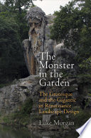 The monster in the garden : the Grotesque and the Gigantic in Renaissance landscape design [E-Book] /