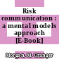 Risk communication : a mental models approach [E-Book] /
