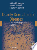 Deadly Dermatologic Diseases [E-Book] : Clinicopathologic Atlas and Text /