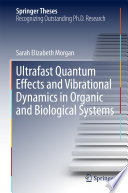 Ultrafast Quantum Effects and Vibrational Dynamics in Organic and Biological Systems [E-Book] /