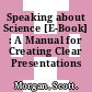 Speaking about Science [E-Book] : A Manual for Creating Clear Presentations /