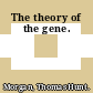 The theory of the gene.