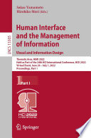 Human Interface and the Management of Information: Visual and Information Design [E-Book] : Thematic Area, HIMI 2022, Held as Part of the 24th HCI International Conference, HCII 2022, Virtual Event, June 26 - July 1, 2022, Proceedings, Part I /