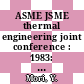 ASME JSME thermal engineering joint conference : 1983: proceedings vol 3 : Honolulu, HI, 20.03.1983-24.03.1983.