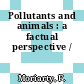 Pollutants and animals : a factual perspective /