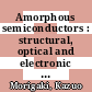 Amorphous semiconductors : structural, optical and electronic properties [E-Book] /
