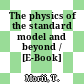 The physics of the standard model and beyond / [E-Book]