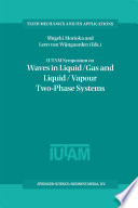 IUTAM Symposium on Waves in Liquid/Gas and Liquid/Vapour Two-Phase Systems [E-Book] : Proceedings of the IUTAM Symposium held in Kyoto, Japan, 9–13 May 1994 /